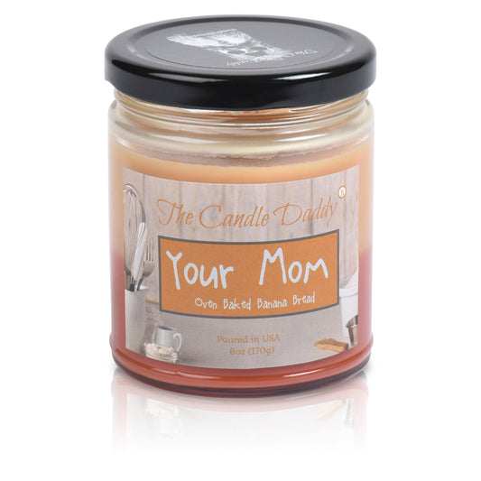 Your Mom - Oven Baked Banana Bread Scented -  Funny Double Pour 6 Oz Jar Candle - 40 Hour Burn Time