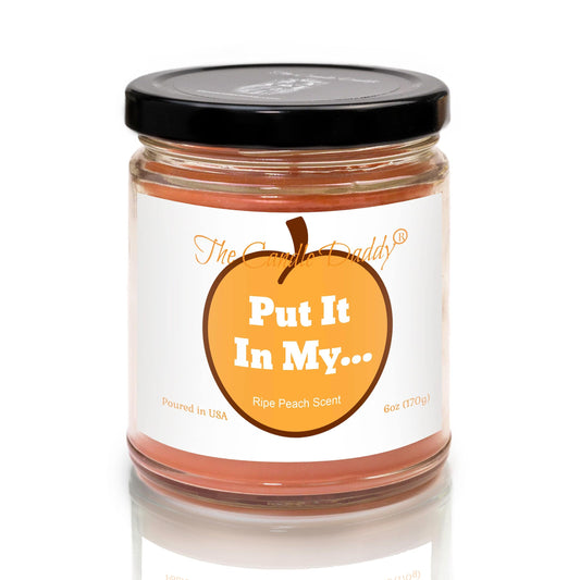 Put It In My... - Juicy Ripe Peach Scented - Funny 6 Oz Jar Candle - 40 Hour Burn Time