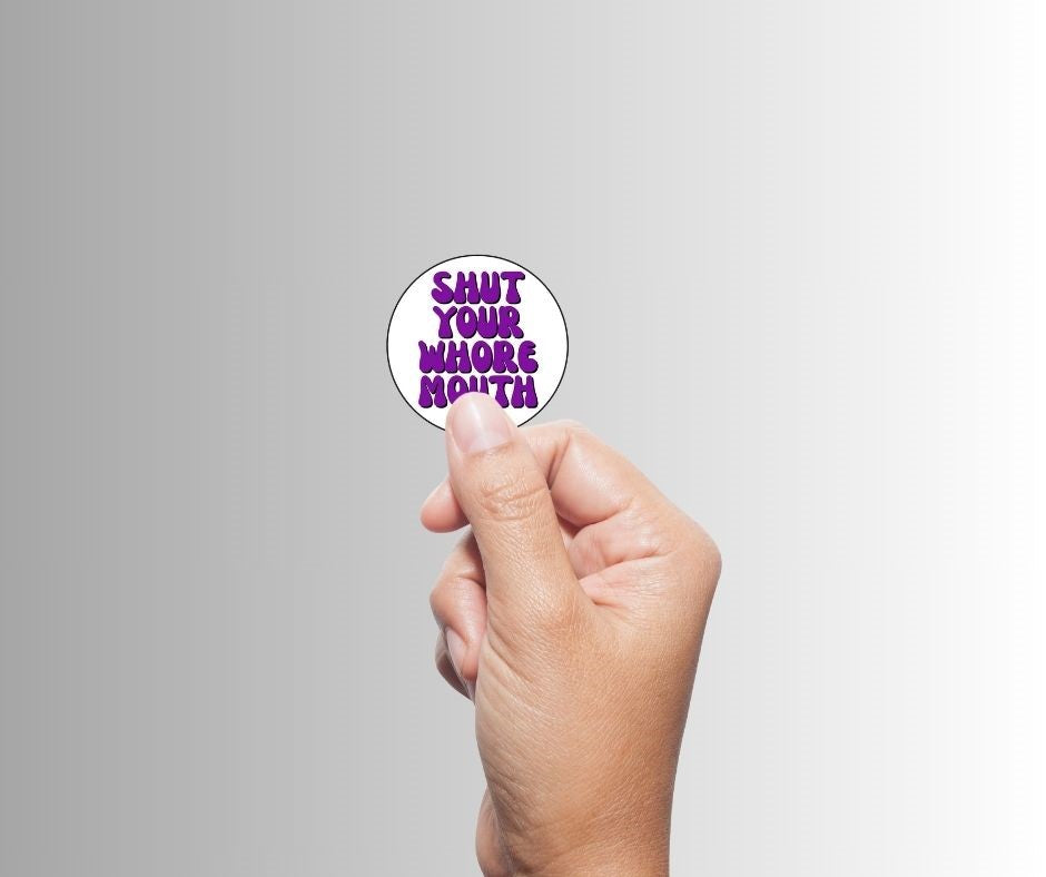 "Shut Your Whore Mouth" Sarcastic Sticker