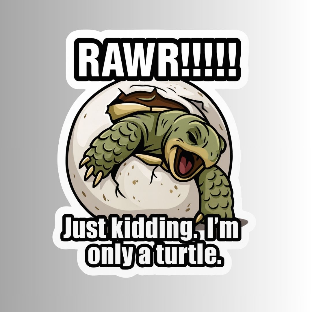"RAWR!!!! Just kidding. I'm only a turtle." Funny Sticker