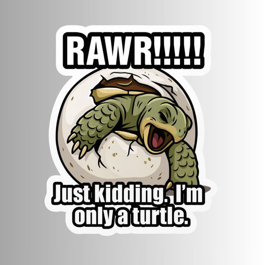"RAWR!!!! Just kidding. I'm only a turtle." Funny Sticker
