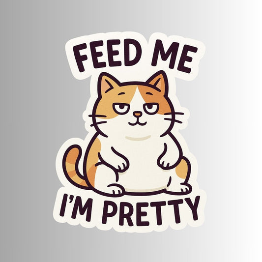 "Feed Me. I'm Pretty" Funny Cat Sticker