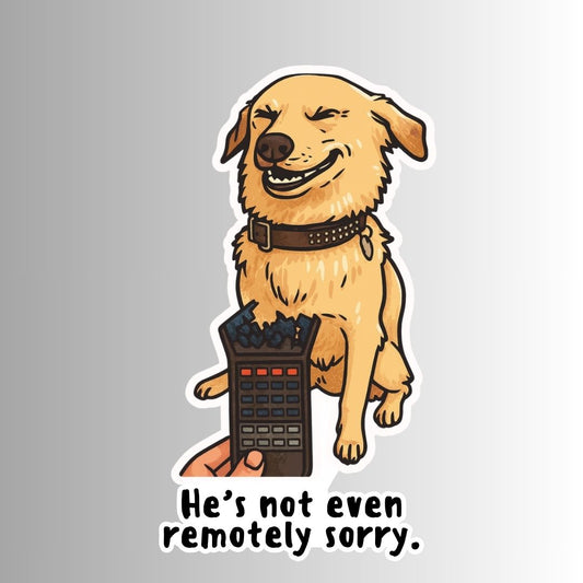 "He's not even remotely sorry." Sarcastic Funny Dog Sticker
