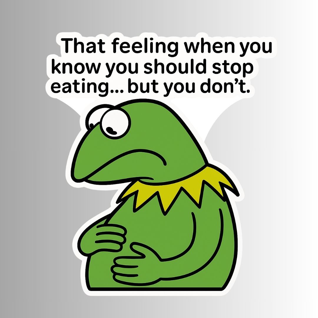 "That feeling when you know you should stop eating" Sticker