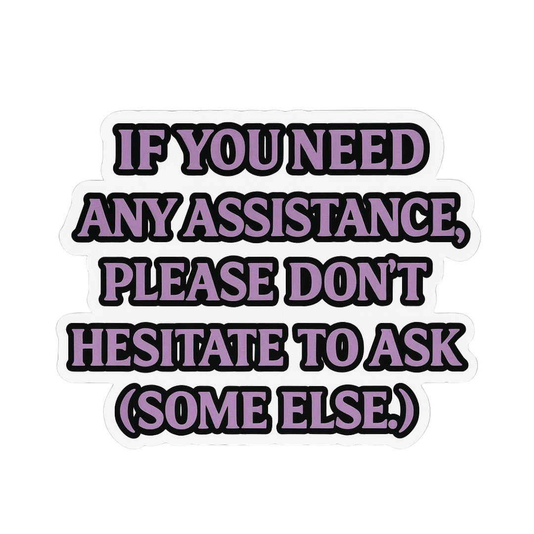 "If you need any assistance..." Funny Sticker