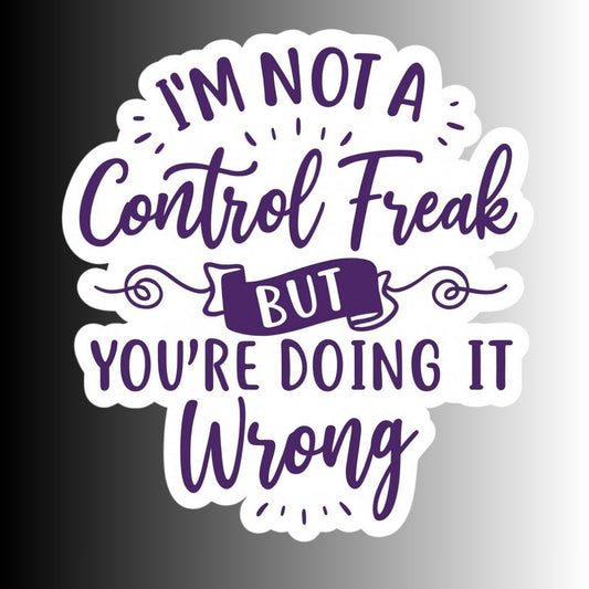 "I'm Not a Control Freak..." Sarcastic Funny Sticker