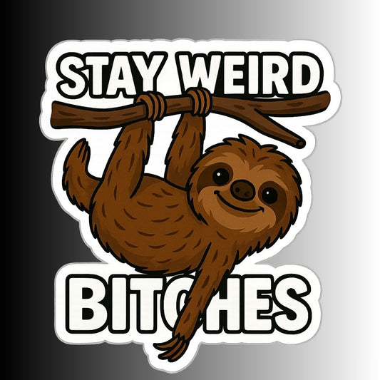 "Stay Weird Bitches" Funny Goofy Hanging Sloth Sticker