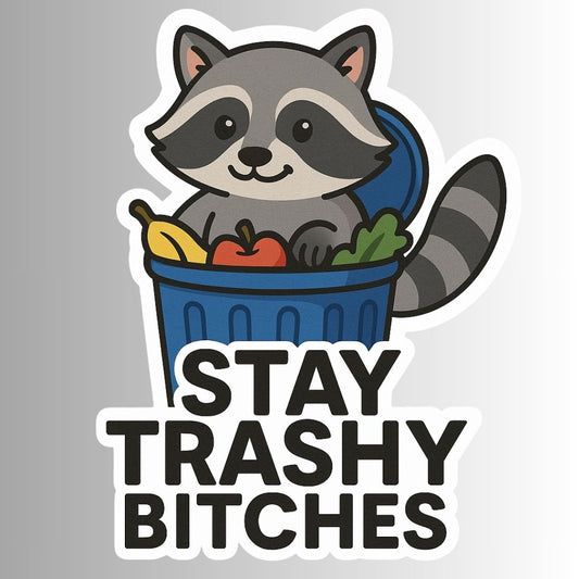 "STAY TRASHY BITCHES" Funny Raccoon Sticker