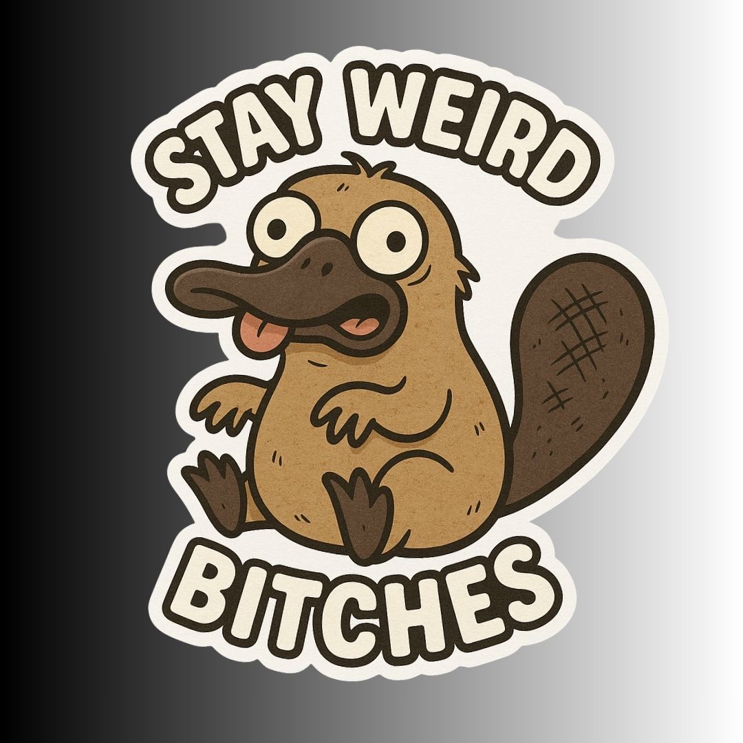 "Stay Weird Bitches" Funny Goofy Duckbill Platypus Sticker