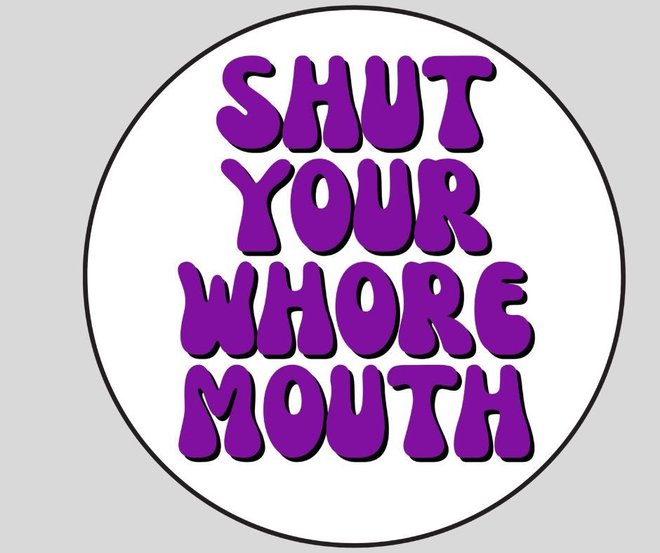 "Shut Your Whore Mouth" Sarcastic Sticker