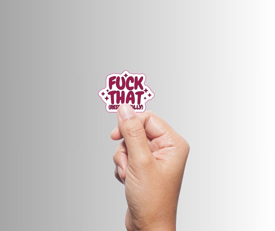 "Fuck That (Respectfully)" Sarcastic Sticker