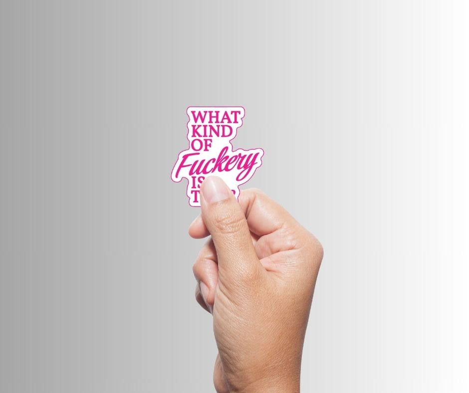"What Kind Of Fuckery Is This" Sarcastic Sticker