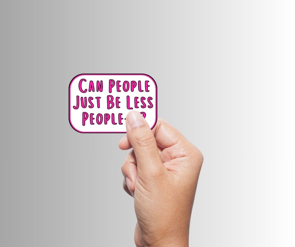 "Can People Just Be Less People-Y" Sarcastic Sticker