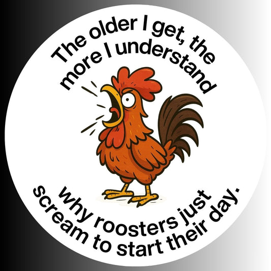 "The Older I Get" Sarcastic Funny Rooster Sticker
