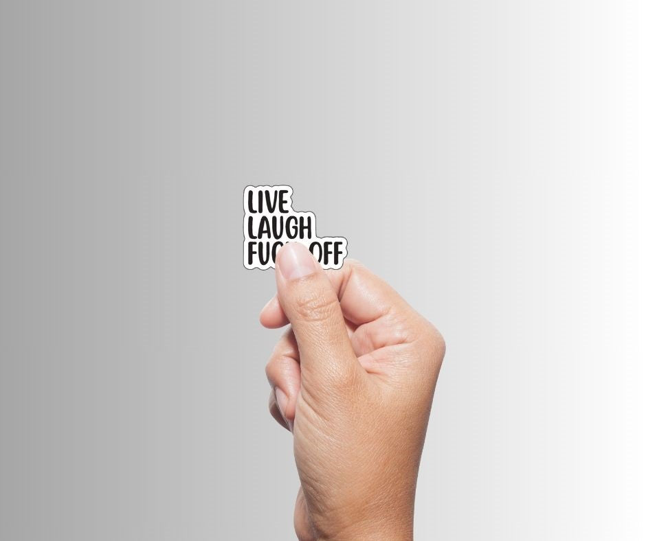 "Live Laugh Fuck Off" Sarcastic Sticker