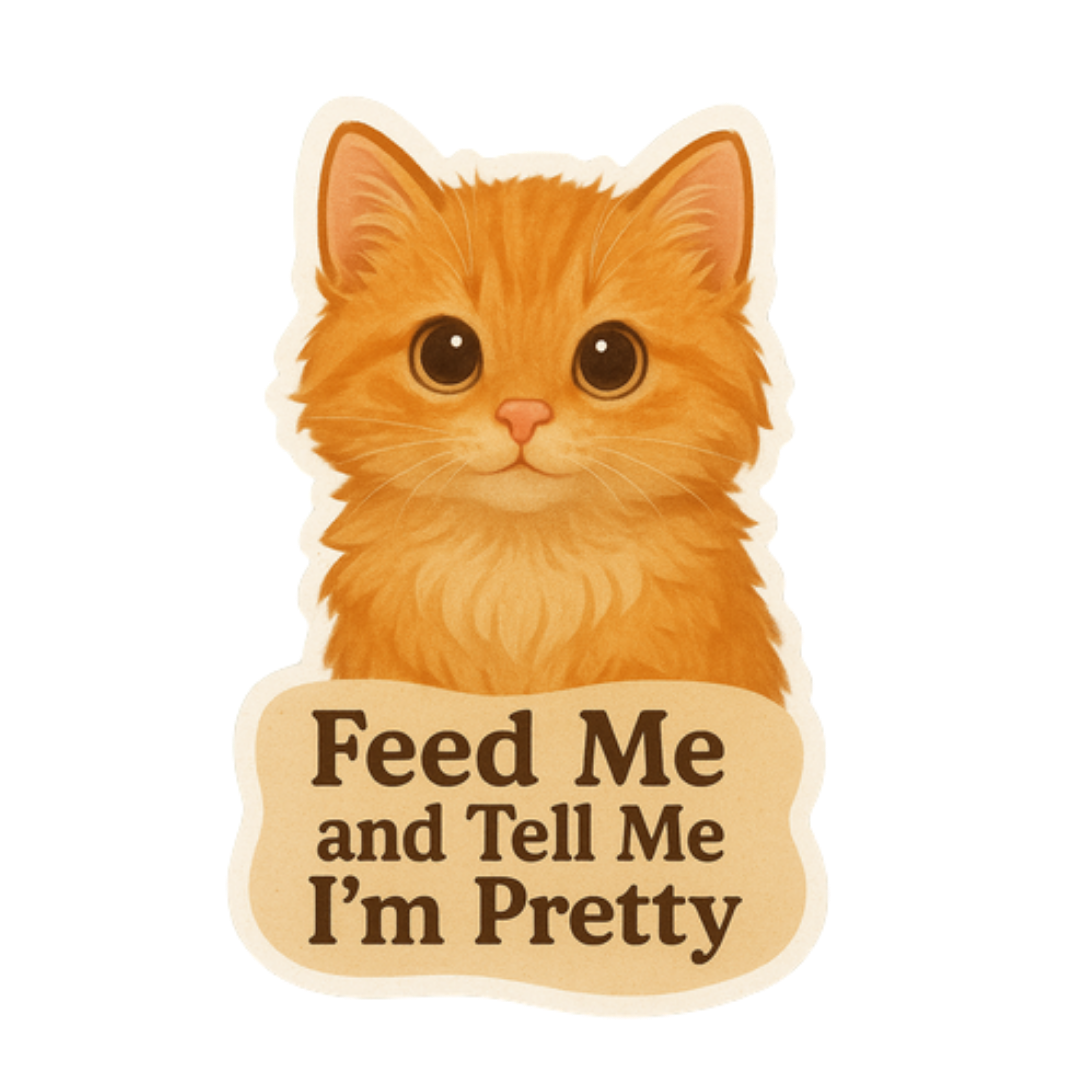 "Feed Me and Tell Me I'm Pretty" Cute Kitty Cat Sticker