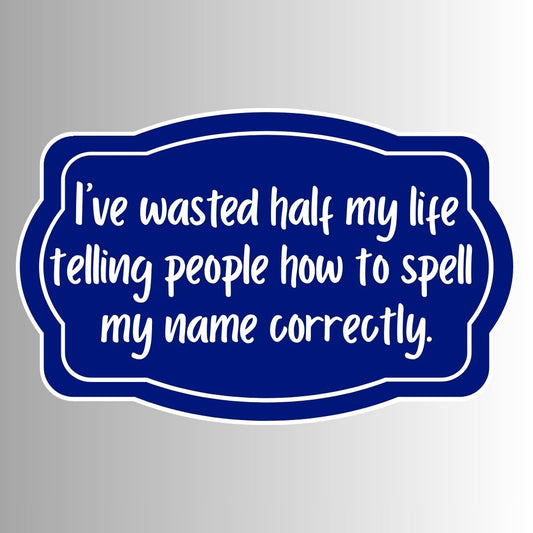 "I've wasted half my life telling people..." Funny Sticker