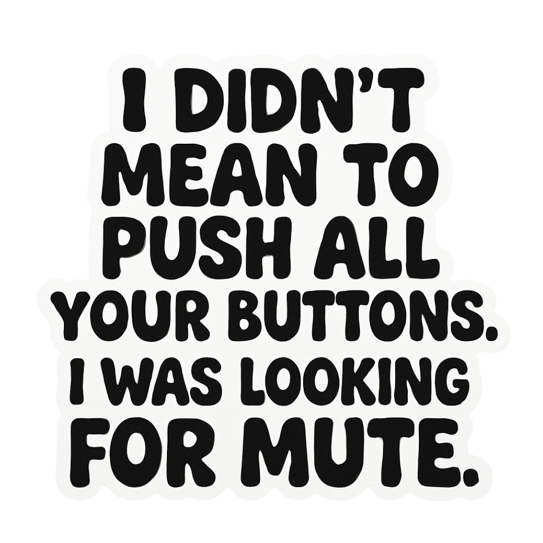 "I Didn't Mean To Push All Your Buttons" Sarcastic Sticker