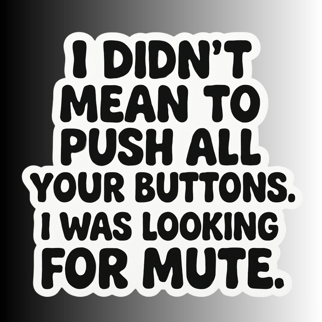 "I Didn't Mean To Push All Your Buttons" Sarcastic Sticker