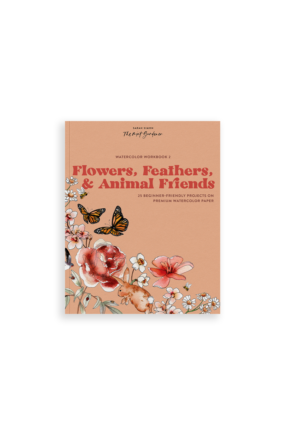 Watercolor Workbook: Flowers, Feathers, and Animal Friends