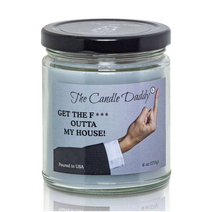 Get The Fuck Outta My House! - Leather Boot In The Ass Scented 6 Ounce Jar Candle- 40 Hour Burn