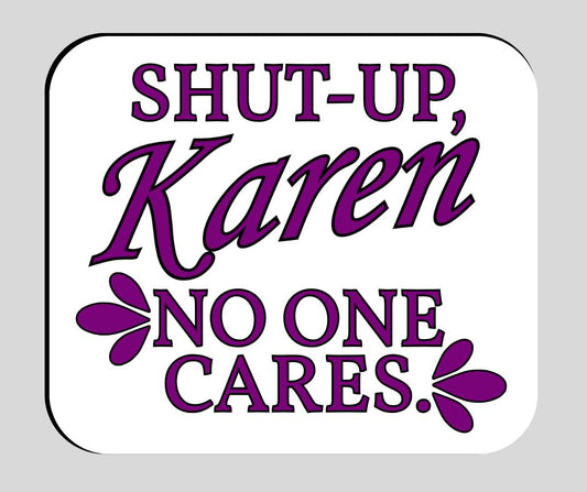 "Shut-Up, Karen. No One Cares." Sarcastic Sticker