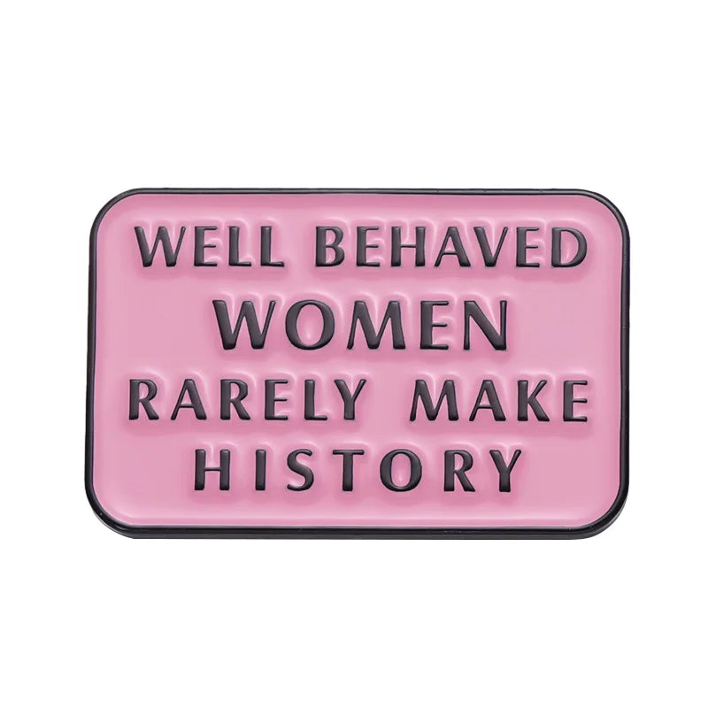 Well Behaved Women Make History Enamel Pin Brooch Lapel Badge Jewelry Accessories