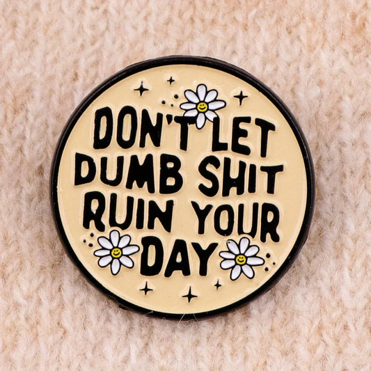 Humorous Mental Health Quote Enamel Pin: "Don't Let Dumb Ruin Your Day" Daisy Brooch Jewelry Gift