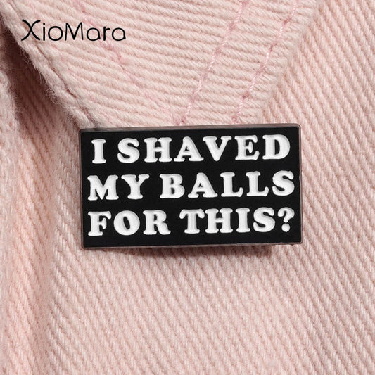Shaved My Balls Enamel Pin Funny Brooch Lapel Badge Jewelry Gift