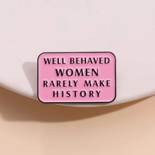 Well Behaved Women Make History Enamel Pin Brooch Lapel Badge Jewelry Accessories