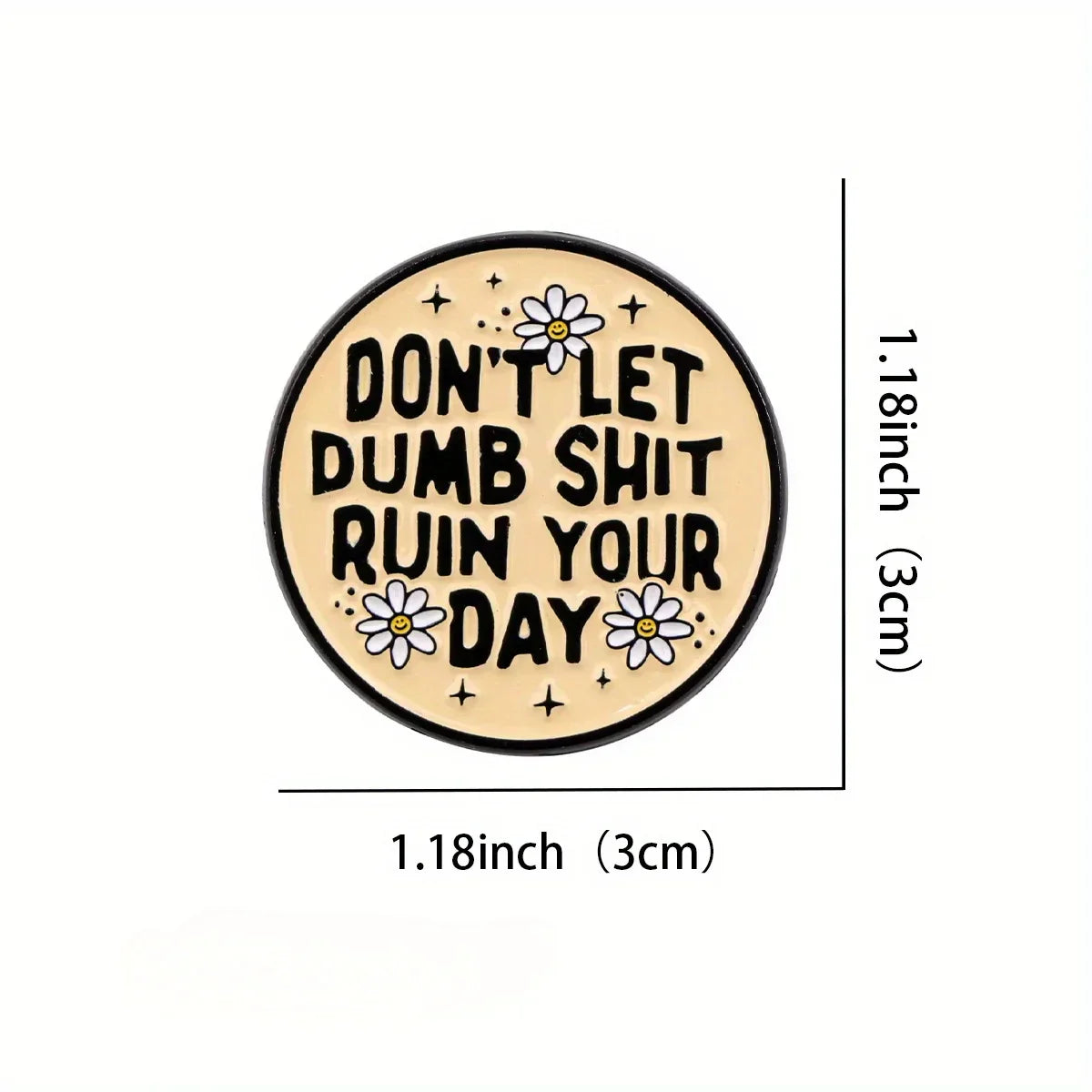 Humorous Mental Health Quote Enamel Pin: "Don't Let Dumb Ruin Your Day" Daisy Brooch Jewelry Gift
