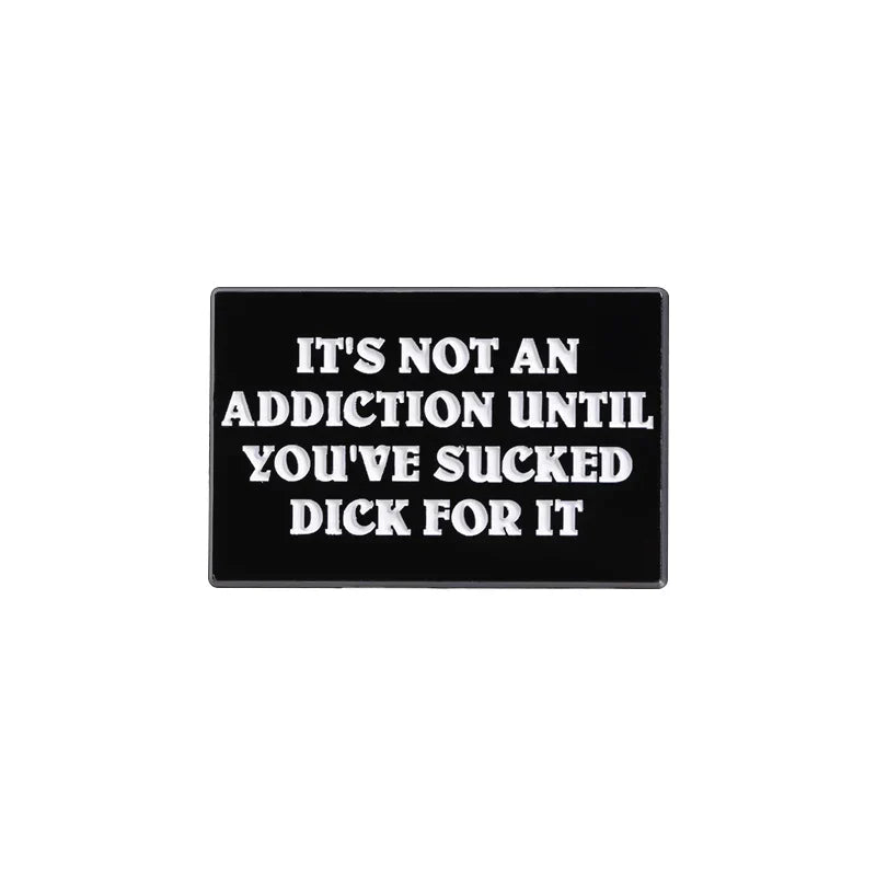 Addiction Quote Enamel Pin Punk Brooch Lapel Badge Jewelry Gift