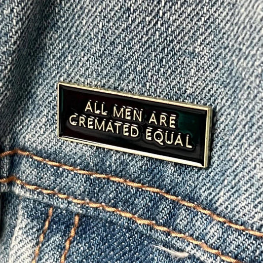 Gothic Dark Humor Enamel Pin - ALL MEN ARE CREMATED EQUALLY Badge
