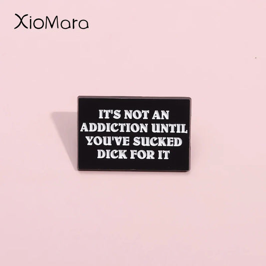 Addiction Quote Enamel Pin Punk Brooch Lapel Badge Jewelry Gift