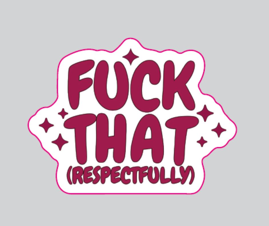 "Fuck That (Respectfully)" Sarcastic Sticker