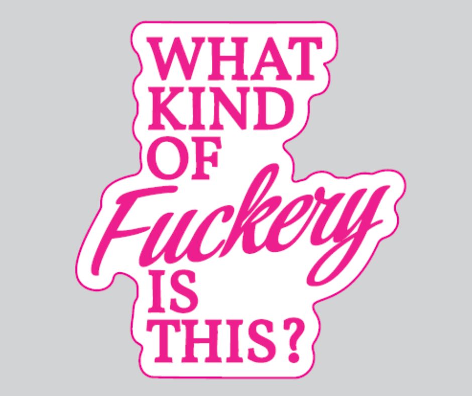 "What Kind Of Fuckery Is This" Sarcastic Sticker