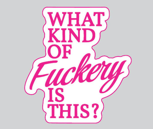 "What Kind Of Fuckery Is This" Sarcastic Sticker