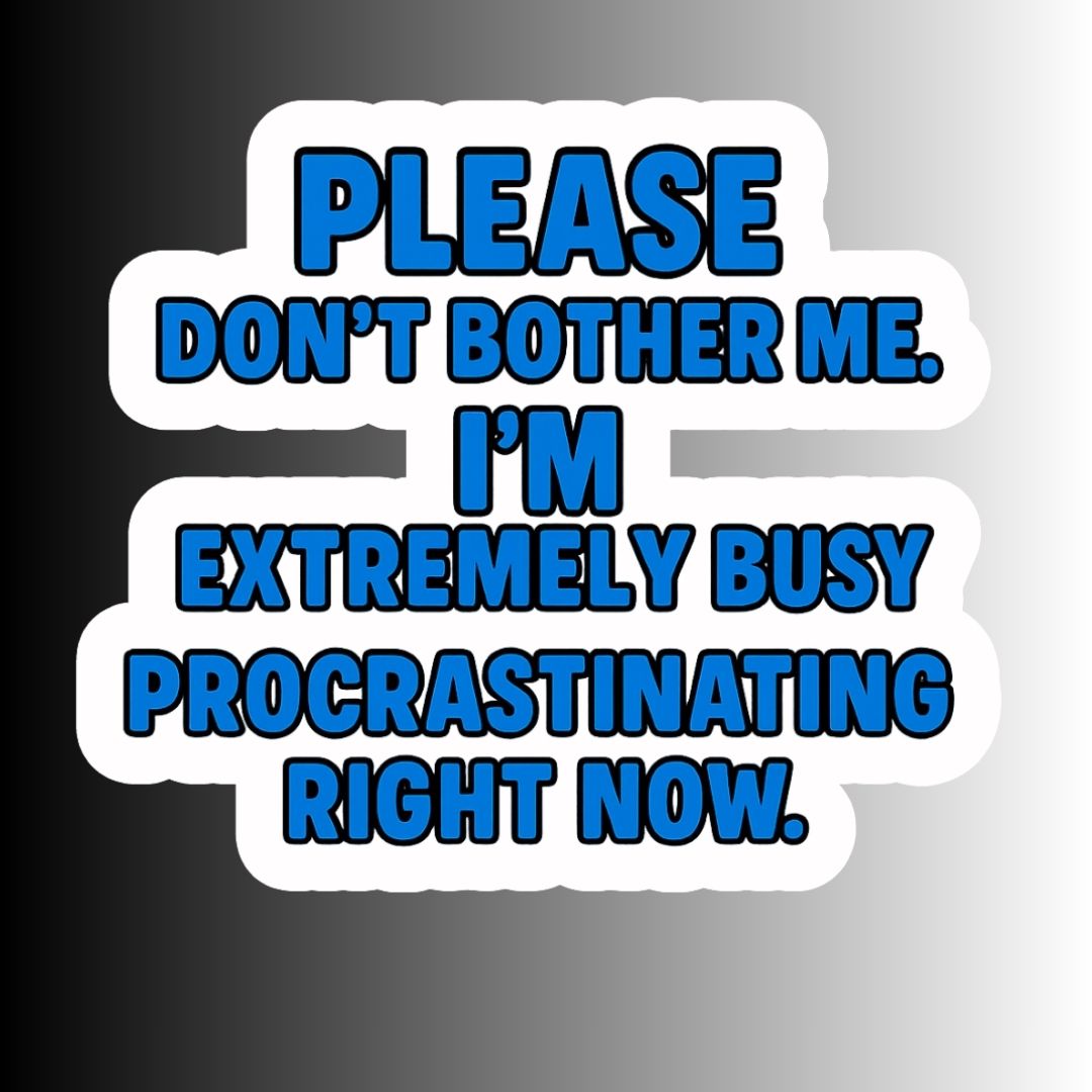 "Please Don't Bother Me..." Sarcastic Funny Procrastination Sticker