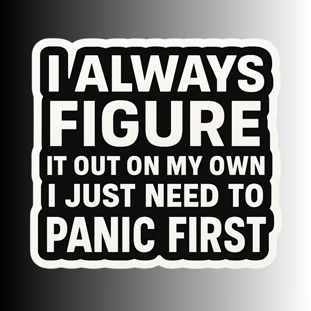 "I Always Figure It Out On My Own..." Funny Sticker