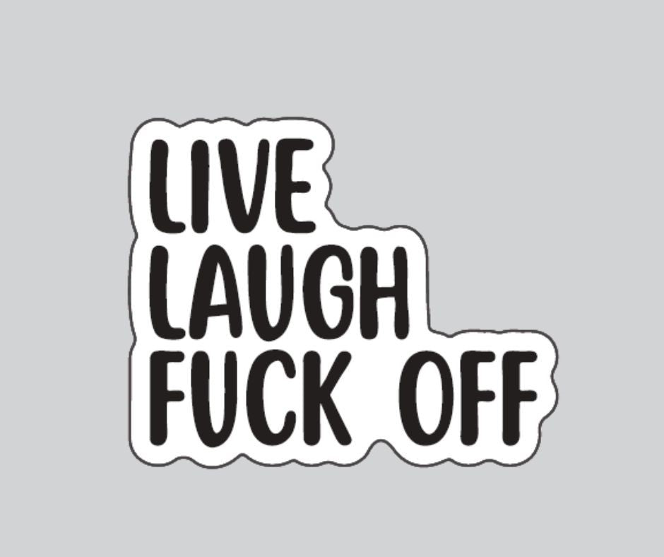 "Live Laugh Fuck Off" Sarcastic Sticker