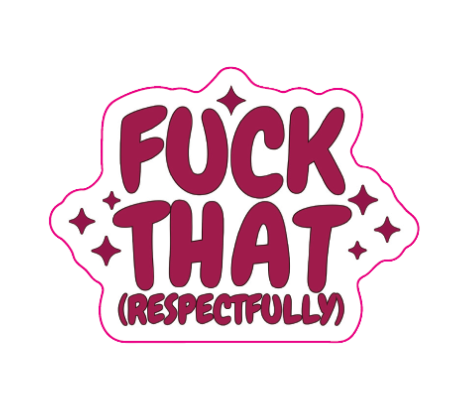 "Fuck That (Respectfully)" Sarcastic Sticker