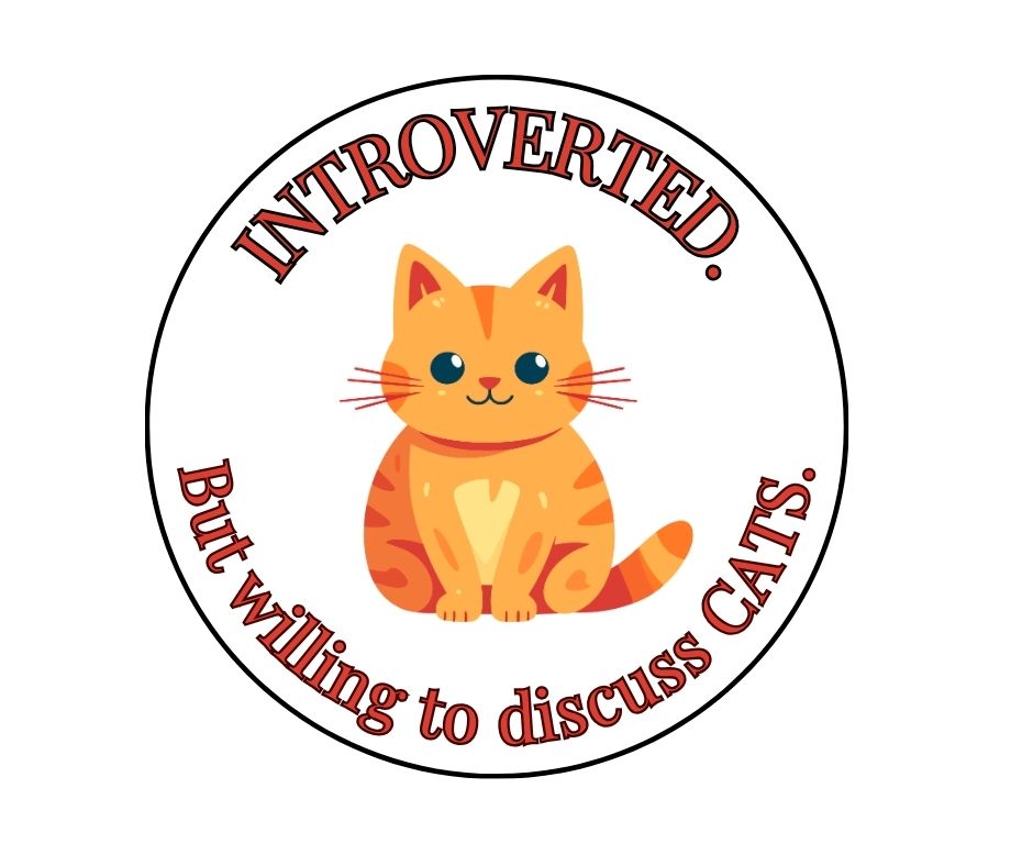 "Introverted. But willing to discuss CATS" Sarcastic Sticker
