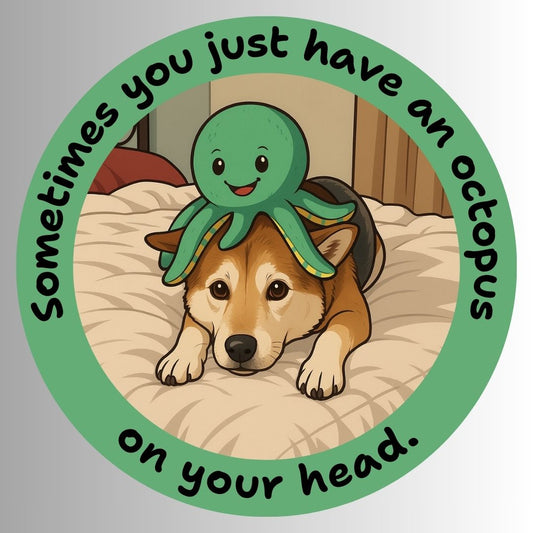 "Sometimes you just have an octopus on your head" Funny Dog Sticker