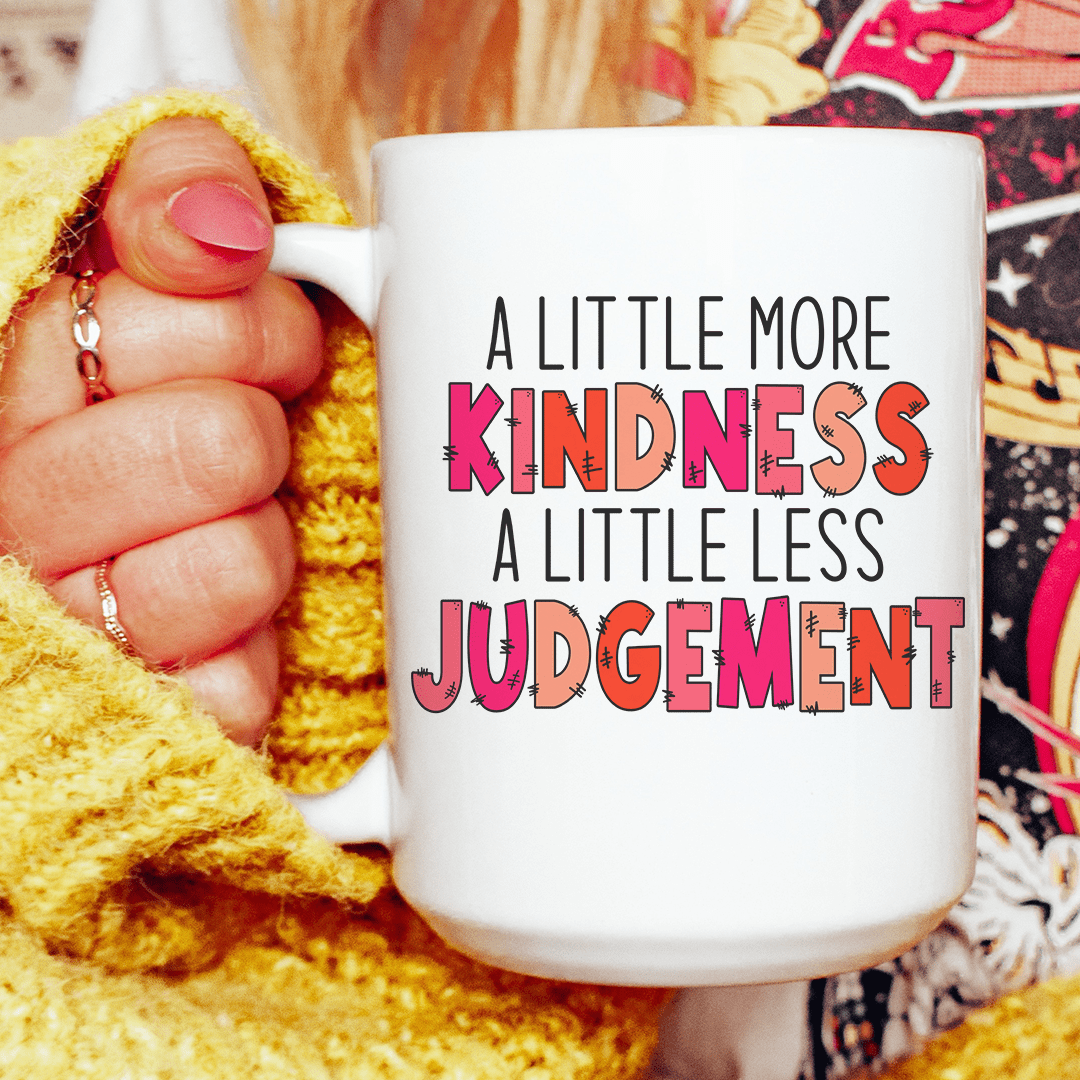 A Little More Kindness A Little Less Judgement Ceramic Mug 15 oz - Concordia Style Boutique