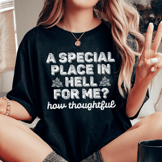 A Special Place In Hell For Me How Thoughtful Tee - Concordia Style Boutique