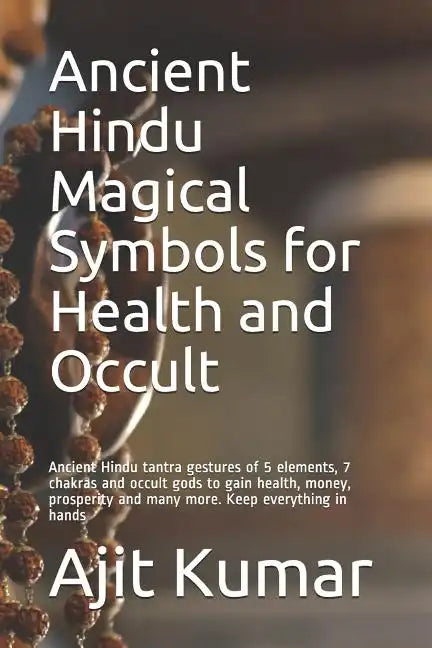 Ancient Hindu Magical Symbols for Health and Occult: Ancient Hindu tantra gestures of 5 elements, 7 chakras and occult gods to gain health, money, pro - Paperback - Concordia Style Boutique