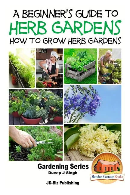 A Beginner's Guide to Herb Gardening - How to Grow Herb Gardens - Paperback - Premium Books from Books by splitShops - Just $13.48! Shop now at Concordia Style Boutique