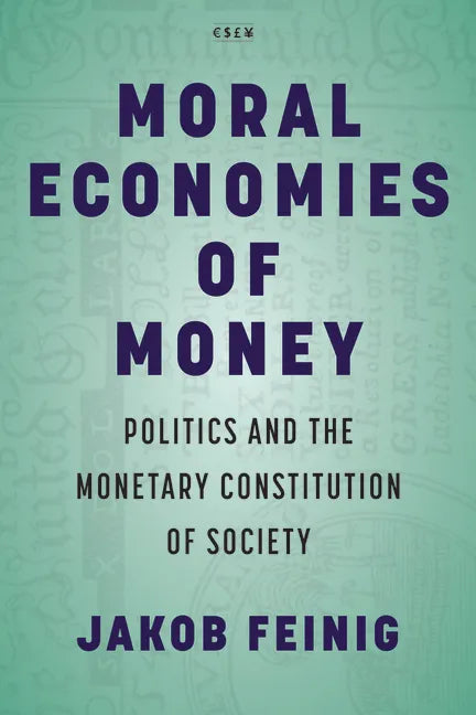 Moral Economies of Money: Politics and the Monetary Constitution of Society - Hardcover - Concordia Style Boutique