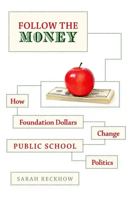 Follow the Money: How Foundation Dollars Change Public School Politics - Paperback - Concordia Style Boutique