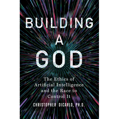 Building a God: The Ethics of Artificial Intelligence and the Race to Control It - Hardcover - Concordia Style Boutique